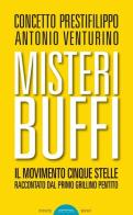 Misteri buffi. Il Movimento Cinque Stelle raccontato dal primo grillino pentito di Concetto Prestifilippo, Antonio Venturino edito da Ponte Sisto