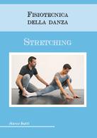 Fisiotecnica della danza. Stretching di Marco Batti edito da Autopubblicato