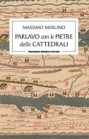 Parlavo con le pietre delle cattedrali di Massimo Merlino edito da Brioschi