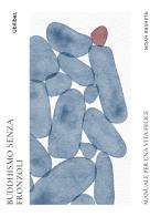 Buddhismo senza fronzoli. Manuale per una vita felice di Noah Rasheta edito da Ubiliber