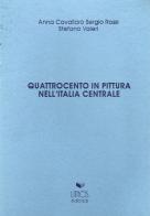 Quattrocento in pittura nell'Italia centrale di Anna Cavallaro, Sergio Rossi, Stefano Valeri edito da Lithos