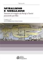 Muralismo e moralismi. Taccuini di viaggio da Parigi a Tunisi passando per Bèe. Collettivo FX edito da Edizioni Museo Pasqualino
