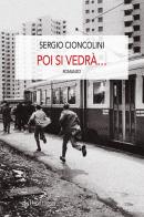 Poi si vedrà... di Sergio Cioncolini edito da Edizioni Pendragon