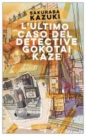 L'ultimo caso del detective Gokotai Kaze di Kazuki Sakuraba edito da E/O