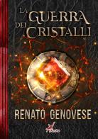 La guerra dei cristalli di Renato Genovese edito da Plesio Editore