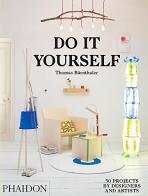 Do it yourself. 50 projects by designers and artists di Thomas Barnthaler edito da Phaidon
