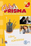 Club prisma. A2-B1. Libro de ejercicios. Per la Scuola media. Con espansione online di Paula Cerdeira, Ana Romero edito da Edinumen Editorial
