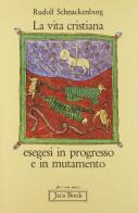 La vita cristiana. Esegesi in progresso e in mutamento di Rudolf Schnackenburg edito da Jaca Book