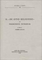Il «De otio religioso» di Francesco Petrarca di Giuseppe Rotondi edito da Biblioteca Apostolica Vaticana