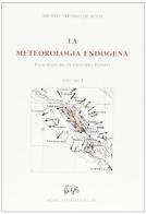 La meteorologia endogena (rist. anast. Milano, 1879-82) di Michele S. De Rossi edito da Forni
