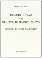 Proverbi e frasi nel dialetto di Marsico Nuovo (rist. anast.) di M. Pasquarelli edito da Forni