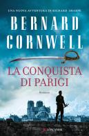 La conquista di Parigi di Bernard Cornwell edito da Longanesi