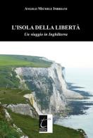 L' isola della libertà. Un viaggio in Inghilterra di Angelo Michele Imbriani edito da Terebinto Edizioni