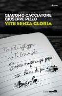 Vite senza gloria di Giacomo Cacciatore, Giuseppe Pizzo edito da LEIMA Edizioni