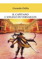 Il capitano l'angelo di Versailles di Gerardo Orilia edito da Edizioni Il Papavero