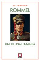 Rommel. Fine di una leggenda. Nuova ediz. di Ralf Georg Reuth edito da Lindau