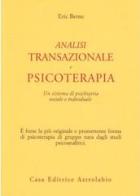 Analisi transazionale e psicoterapia. Un sistema di psichiatria sociale e individuale di Eric Berne edito da Astrolabio Ubaldini