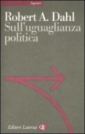 Sull'uguaglianza politica di Robert A. Dahl edito da Laterza