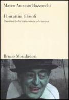 I burattini filosofi. Pasolini dalla letteratura al cinema di Marco A. Bazzocchi edito da Mondadori Bruno
