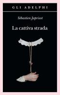 La cattiva strada di Sébastien Japrisot edito da Adelphi