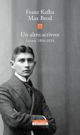 Un altro scrivere. Lettere 1904-1924 di Franz Kafka, Max Brod edito da Neri Pozza