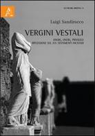 Vergini vestali. Onori, oneri, privilegi. Riflessioni sul ius testamenti faciundi di Luigi Sandirocco edito da Aracne