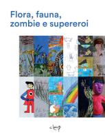 Flora, fauna, zombie e supereroi. Ediz. illustrata edito da CLEUP