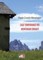 Case temporanee per montanari erranti di Paola Cosolo Marangon edito da Temperino Rosso