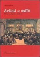 Artisti al caffé. Cronache di pittori moderni di Fabrizio Misuri edito da Polistampa
