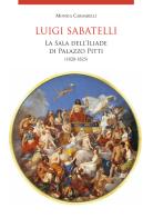 Luigi Sabatelli . La sala dell'Iliade di Palazzo Pitti (1820-1825) edito da Polistampa