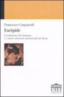 Euripide. L'evoluzione del dramma e i nuovi orizzonti istituzionali ad Atene di Francesco Carpanelli edito da UTET Università