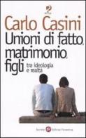 Unioni di fatto, matrimoni, figli. Tra ideologia e realtà di Carlo Casini edito da Società Editrice Fiorentina
