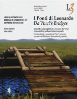 I ponti di Leonardo. Straordinari progetti di Leonardo da Vinci ricostruiti in grafica tridimensionale. Ediz. italiana e inglese. Con DVD. Con gadget di Andrea Bernardoni, Mario Taddei, Edoardo Zanon edito da Leonardo3