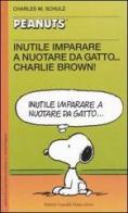 Inutile imparare a nuotare da gatto... Charlie Brown! di Charles M. Schulz edito da Dalai Editore