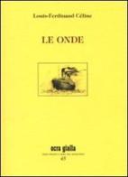 Le onde di Louis-Ferdinand Céline edito da Via del Vento