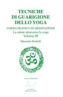 Tecniche di guarigione dello yoga. Corso pratico di meditazione. La salute attraverso lo yoga vol.3 di Massimo Rodolfi edito da Draco