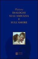 Dialoghi sull'amicizia e sull'amore di Platone edito da Gherardo Casini Editore