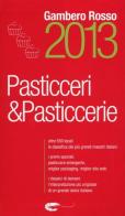 Pasticceri & pasticcerie 2013 edito da Gambero Rosso GRH