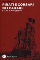 Pirati e corsari nei Caraibi. Dal XV al XVII secolo di Paul Butel edito da Res Gestae