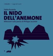 Il nido dell'anemone. Riflessioni sulla poesia di Philippe Jaccottet di Fabio Pusterla edito da Edizioni D'If