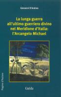 La lunga guerra all'ultimo guerriero divino nel meridione d'Italia. L'arcangelo Michael di Giovanni D'Andrea edito da Guida