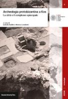 Archeologia protobizantina a Kos. La città e il complesso episcopale edito da Bononia University Press
