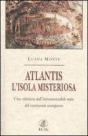 Atlantis. L'isola misteriosa. Una rilettura dell'intramontabile mito del continente scomparso di Luana Monte edito da ECIG