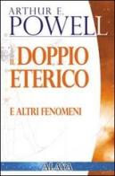 Il doppio eterico. E altri fenomeni di Arthur Edward Powell edito da Macro Edizioni