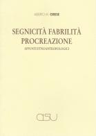 Segnicità, fabrilità, procreazione di Alberto Mario Cirese edito da CISU