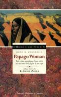 Papago woman. Riti e vita quotidiana d'una tribù nel racconto della figlia di un capo di Ruth M. Underhill edito da Gallone