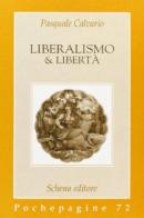 Liberalismo & libertà di Pasquale Calvario edito da Schena Editore