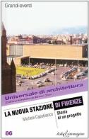 La nuova stazione di Firenze. Storia di un progetto di Michele Capobianco edito da Testo & Immagine