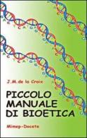 Piccolo manuale di bioetica di Jean-Marie de La Croix edito da Mimep-Docete