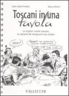 Toscani in una tavola. Le migliori ricette toscane, le vignette dei disegnatori più celebri di G. Carlo Frisella, Mauro Bruni edito da Vallecchi